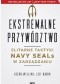 Ekstremalne przywództwo. Elitarne taktyki Navy SEALs w zarządzaniu