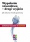 Wypalenie zawodowe - drogi wyjścia. Jak dokonać trwałej przemiany