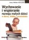Wychowanie i wspieranie rozwoju małych dzieci w domu, żłobku i przedszkolu