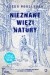 Nieznane więzi natury. Edycja ilustrowana