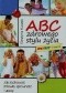 ABC zdrowego stylu życia Jak zachować zdrowie, sprawność i urodę