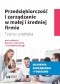 Przedsiębiorczość i zarządzanie w małej i średniej firmie. Teoria i praktyka