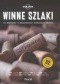Winne szlaki. 52 weekendy w najlepszych winnicach świata