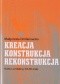 KREACJA - KONSTRUKCJA - REKONSTRUKCJA. Studia z architektury XIX-XXI wieku
