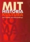 Mit. Historia. Kultura. Materiały z V Seminarium Historyków Filozofii Polskiej