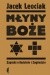 Młyny boże. Zapiski o kościele i zagładzie