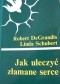 Jak uleczyć złamane serce. Opowieści o przebaczeniu i uzdrowieniu.