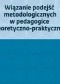Wiązanie podejść metodologicznych w pedagogice teoretyczno-praktycznej