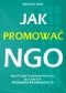 Jak promować NGO. Praktyczny poradnik promocji dla małych organizacji pozarządowych