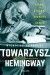 Towarzysz Hemingway. Pisarz, żeglarz, żołnierz, szpieg