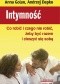 Intymność. Co robić i czego nie robić, żeby być razem i cieszyć się sobą