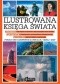 Ilustrowana księga świata Ponad 1000 barwnych ilustracji tabel i map