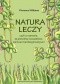 Natura leczy, czyli co sprawia, że jesteśmy szczęśliwsi, zdrowsi i bardziej kreatywni