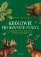 Królowie pradawnych puszcz. O dzikach, jeleniach, łosiach, niedźwiedziach, rysiach, tarpanach, turach, wilkach i żubrach w kulturze i tradycji polskiej