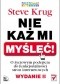 Nie każ mi myśleć! O życiowym podejściu do funkcjonalności stron internetowych. Wydanie II. Edycja kolorowa