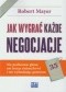 Jak wygrać każde negocjacje. Nie podnosząc głosu, nie tracąc zimnej krwi i nie wybuchając gniewem