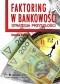 Faktoring w bankowości - strategia przyszłości. Rozdział 3. Możliwości wykorzystania potencjału faktoringu; rynek usług faktoringowych w Polsce i Unii Europejskiej