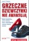 Grzeczne dziewczynki nie awansują. Błędy popełniane przez kobiety, które nieświadomie niszczą własną karierę. Edycja kieszonkowa