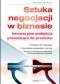 Sztuka negocjacji w biznesie. Innowacyjne podejścia prowadzące do przełomu