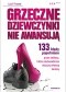 Grzeczne dziewczynki nie awansują. 133 błędy popełniane przez kobiety, które nieświadomie niszczą własną karierę. Wydanie III