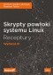 Skrypty powłoki systemu Linux. Receptury. Wydanie III