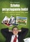 Sztuka przyciągania ludzi. Złote Zasady zdobywania przyjaciół, którzy zawsze będą Cię wspierać