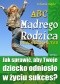 ABC Mądrego Rodzica: Droga do Sukcesu. Jak sprawić, aby Twoje dziecko odniosło w życiu sukces?