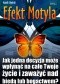Efekt Motyla. Jak jedna decyzja może wpłynąć na całe Twoje życie i zaważyć nad biedą lub bogactwem?