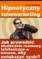 Hipnotyczny telemarketing. Jak prowadzić skuteczne rozmowy telefoniczne w biznesie, aby zwiększyć zyski?
