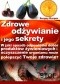 Zdrowe odżywianie i jego sekrety. W jaki sposób odpowiedni dobór produktów żywieniowych i oczyszczanie organizmu może polepszyć Twoje zdrowie?