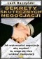 Sekrety skutecznych negocjacji. Jak wykorzystać negocjacje aby uzyskać to, czego się chce i uniknąć manipulacji