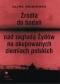 Źródła do badań nad zagładą Żydów na okupowanych ziemiach polskich Przewodnik archiwalno-bibliograficzny