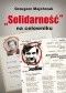 Solidarność na celowniku. Wybrane operacje SB przeciwko związkowi i jego działaczom