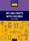 Arts and Crafts with Children - Primary Resource Books for Teachers