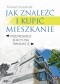 Jak znaleźć i kupić mieszkanie. Przeprowadź korzystną transakcję