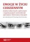 Emocje w życiu codziennym. Analiza kulturowych, społecznych i organizacyjnych uwarunkowań ujawniania i kierowania emocjami