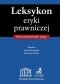 Leksykon etyki prawniczej 100 podstawowych pojęć