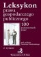 Leksykon prawa gospodarczego publicznego 100 podstawowych pojęć
