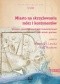 Miasto na skrzyżowaniu mórz i kontynentów. Wczesno- i średniobizantyński Konstantynopol jako miasto portowe. Byzantina Lodziensia XXIII