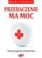 Przebaczenie ma moc. Twoja droga do uzdrowienia