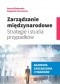 Zarządzanie międzynarodowe. Strategie i studia przypadków