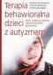 Terapia behawioralna dzieci z autyzmem Teoria, badania i praktyka stosowanej analizy zachowania