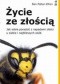 Życie ze złością. Jak sobie poradzić z napadami złości u siebie i najbliższych osób