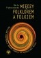 Między folklorem a folkiem. Muzyczna konstrukcja nowych tradycji we współczesnej Polsce