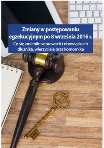 Zmiany w postępowaniu egzekucyjnym po 8 września 2016 r Co się