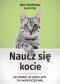 Naucz się kocie. Jak sprawić, by ludzie i koty żyli razem szczęśliwiej