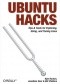 Ubuntu Hacks. Tips & Tools for Exploring, Using, and Tuning Linux