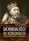Skandaliści w koronach. Łotry,rozpustnicy i głupcy na polskim tronie