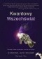 Kwantowy Wszechświat. Dlaczego zdarza się wszystko,co może się zdarzyć