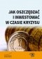 Jak oszczędzać i inwestować w czasie kryzysu